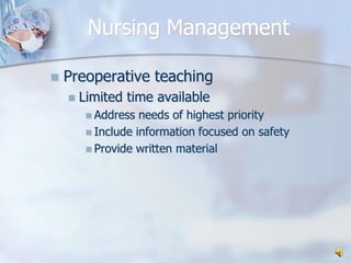 Nursing ManagementPreoperative teaching Limited time availableAddress needs of highest priorityInclude information focused on safetyProvide written material