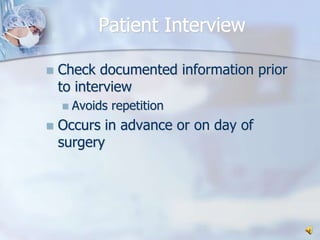 Patient InterviewCheck documented information prior to interviewAvoids repetitionOccurs in advance or on day of surgery
