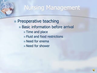Nursing ManagementPreoperative teachingBasic information before arrivalTime and placeFluid and food restrictionsNeed for enemaNeed for shower