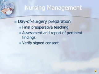 Nursing ManagementDay-of-surgery preparationFinal preoperative teaching Assessment and report of pertinent findingsVerify signed consent