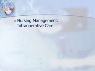 Nursing Management:Intraoperative Care