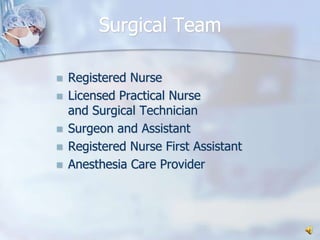 Surgical TeamRegistered NurseLicensed Practical Nurse and Surgical TechnicianSurgeon and AssistantRegistered Nurse First AssistantAnesthesia Care Provider