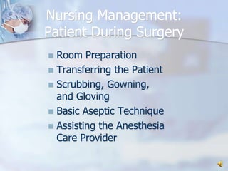 Nursing Management: Patient During SurgeryRoom PreparationTransferring the PatientScrubbing, Gowning, and GlovingBasic Aseptic TechniqueAssisting the Anesthesia Care Provider