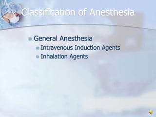 Classification of AnesthesiaGeneral AnesthesiaIntravenous Induction AgentsInhalation Agents