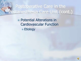 Postoperative Care in the Postanesthesia Care Unit (cont.)Potential Alterations in Cardiovascular FunctionEtiology