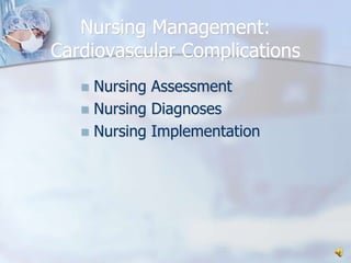 Nursing Management:Cardiovascular ComplicationsNursing AssessmentNursing DiagnosesNursing Implementation