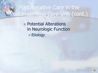 Postoperative Care in the Postanesthesia Care Unit (cont.)Potential Alterations in Neurologic FunctionEtiology