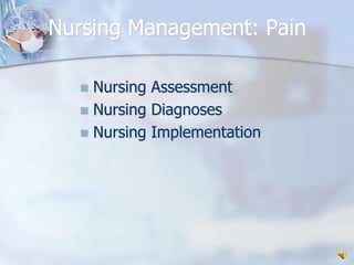 Nursing Management: PainNursing AssessmentNursing DiagnosesNursing Implementation