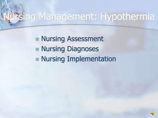 Nursing Management: HypothermiaNursing AssessmentNursing DiagnosesNursing Implementation