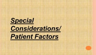 Special
Considerations/
Patient Factors
 