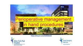 https://tinyurl.com/HANDBASIC
Perioperative management
in hand procedures
 
