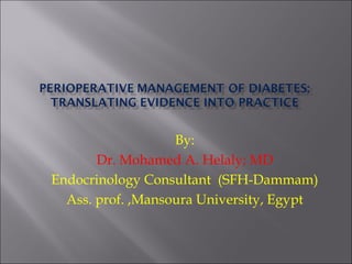 By:
       Dr. Mohamed A. Helaly; MD
Endocrinology Consultant (SFH-Dammam)
  Ass. prof. ,Mansoura University, Egypt
 