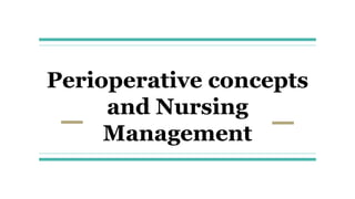 Perioperative concepts
and Nursing
Management
 