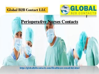Perioperative Nurses Contacts
https://globalb2bcontacts.com/Healthcare-email-list.html
Global B2B Contact LLC
 