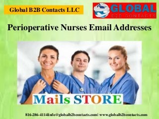 Global B2B Contacts LLC
816-286-4114|info@globalb2bcontacts.com| www.globalb2bcontacts.com
Perioperative Nurses Email Addresses
 