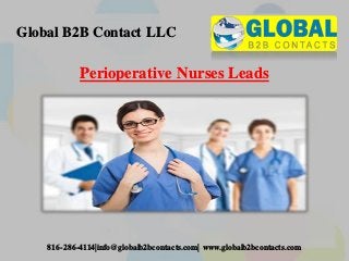 816-286-4114|info@globalb2bcontacts.com| www.globalb2bcontacts.com
Global B2B Contact LLC
Perioperative Nurses Leads
 