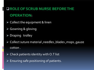 ROLE OF CIRCULATORY NURSE BEFORE
OPERATION
 Who helps the scrubbed nurse & available through
procedure
 Check O.T cle...