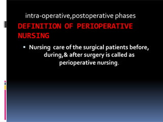  Operation room nurse: Operation room (OR)
nurse are referred to as peri operative nurse to
meet accurately reflect their...