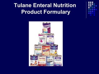 Tulane Enteral Nutrition
Product Formulary
 