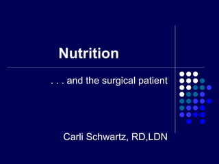 Nutrition
. . . and the surgical patient
Carli Schwartz, RD,LDN
 