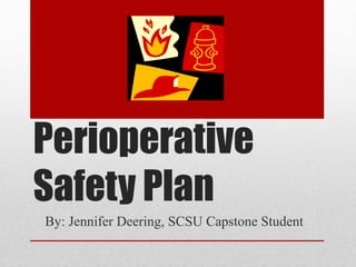 Perioperative 
Safety Plan 
By: Jennifer Deering, SCSU Capstone Student 
 