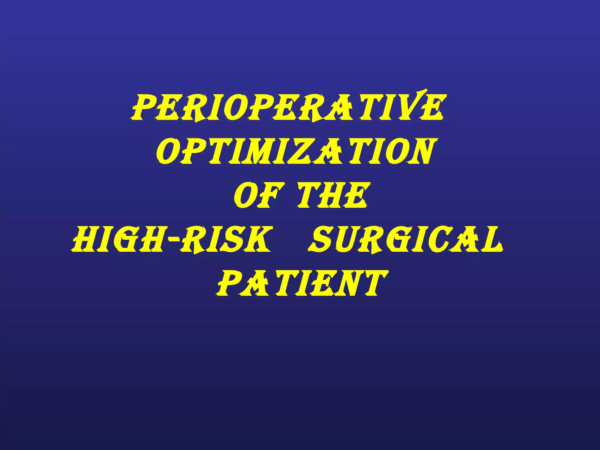 Perioptimization of high risk surgical patient | PPT