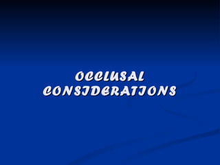 OCCLUSAL CONSIDERATIONS 