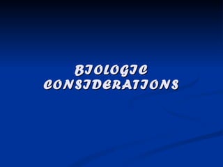 BIOLOGIC CONSIDERATIONS 