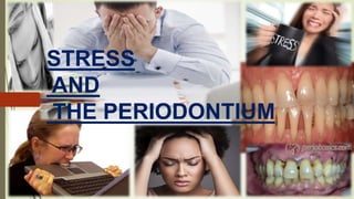 STRESS
AND
THE PERIODONTIUM
 