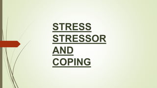 STRESS
STRESSOR
AND
COPING
 