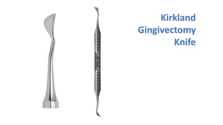 Kirkland
Gingivectomy
Knife