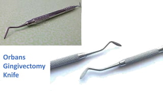 Orbans
Gingivectomy
Knife