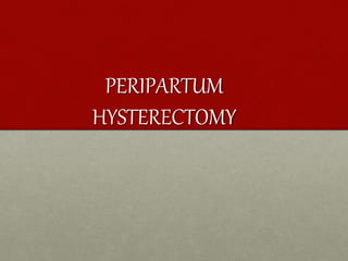 PERIPARTUM
HYSTERECTOMY
 