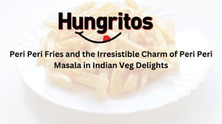 Peri Peri Fries and the Irresistible Charm of Peri Peri
Masala in Indian Veg Delights
 