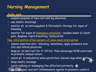 Nursing Management <ul><li>Acute care </li></ul><ul><li>explain purpose of bed rest and leg elevation </li></ul><ul><li>us...