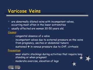 Varicose Veins <ul><li>are abnormally dilated veins with incompetent valves, occurring most often in the lower extremities...