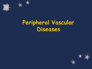 Peripheral Vascular
Diseases
 