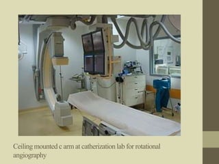 Ceiling mounted c arm at catherizationlab for rotational
angiography
 