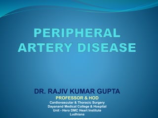 DR. RAJIV KUMAR GUPTA
PROFESSOR & HOD
Cardiovascular & Thoracic Surgery
Dayanand Medical College & Hospital
Unit - Hero DMC Heart Institute
Ludhiana
 