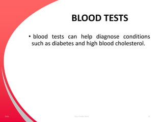 BLOOD TESTS
• blood tests can help diagnose conditions
such as diabetes and high blood cholesterol.
Your Footer Here 41Date
 