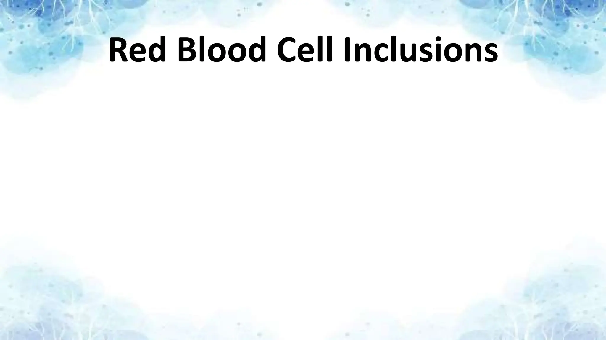 Red Blood Cell Inclusions
 