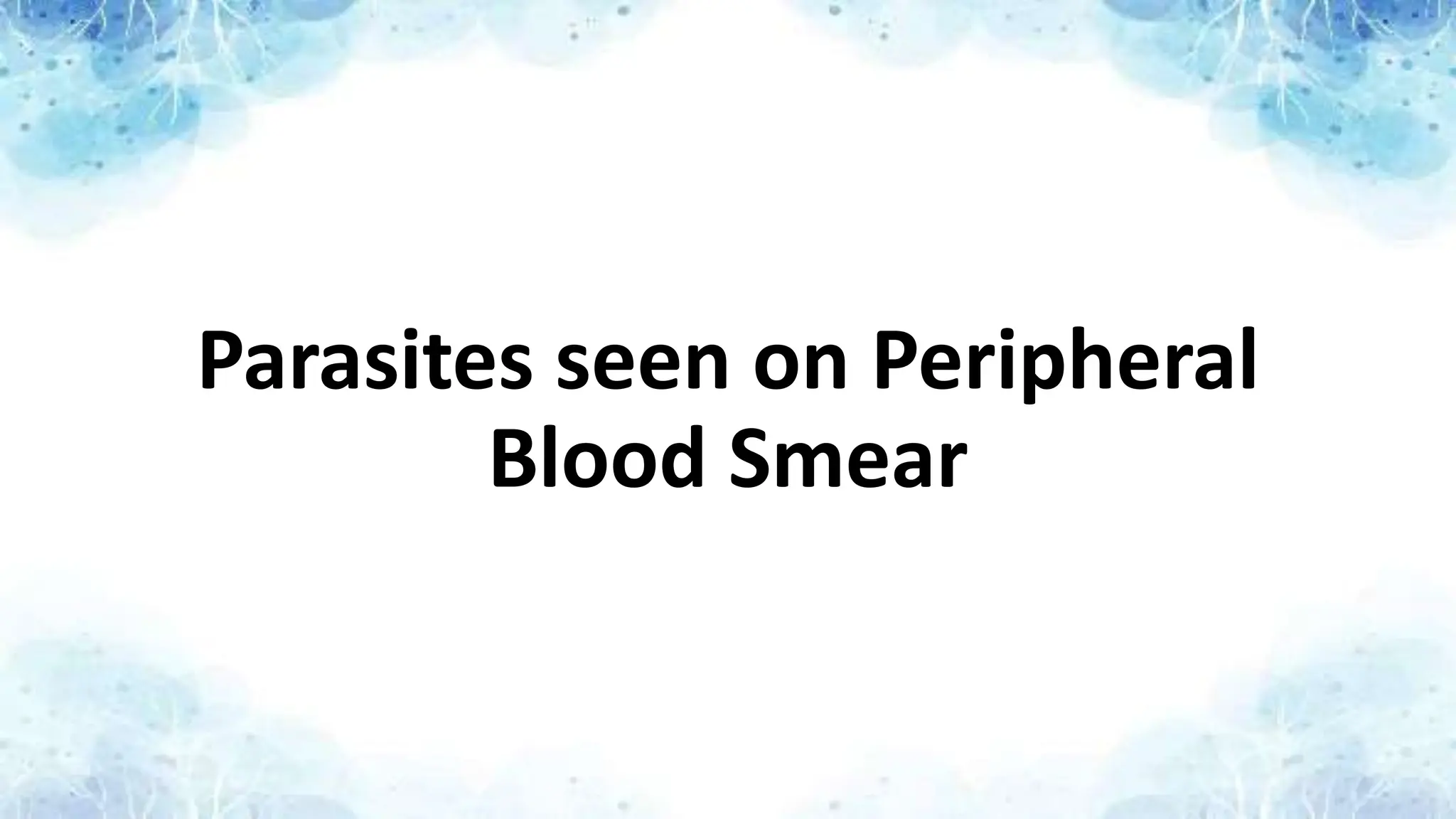 Parasites seen on Peripheral
Blood Smear
 