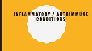 I N F L A M M AT O R Y / A U T O I M M U N E
C O N D I T I O N S
 