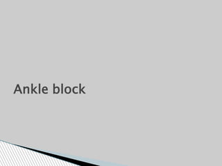 Ankle block
 