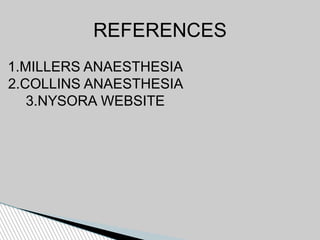 REFERENCES
1.MILLERS ANAESTHESIA
2.COLLINS ANAESTHESIA
3.NYSORA WEBSITE
 
