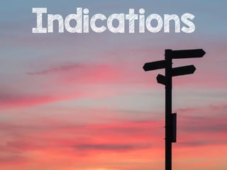 Indications
 