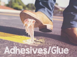 Adhesives/Glue
 