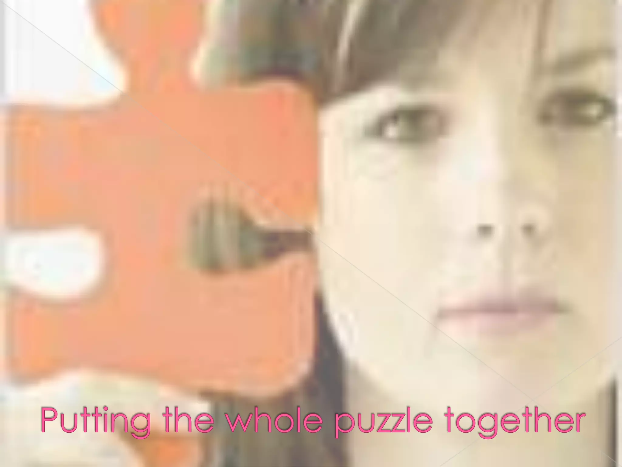 Putting the whole puzzle together