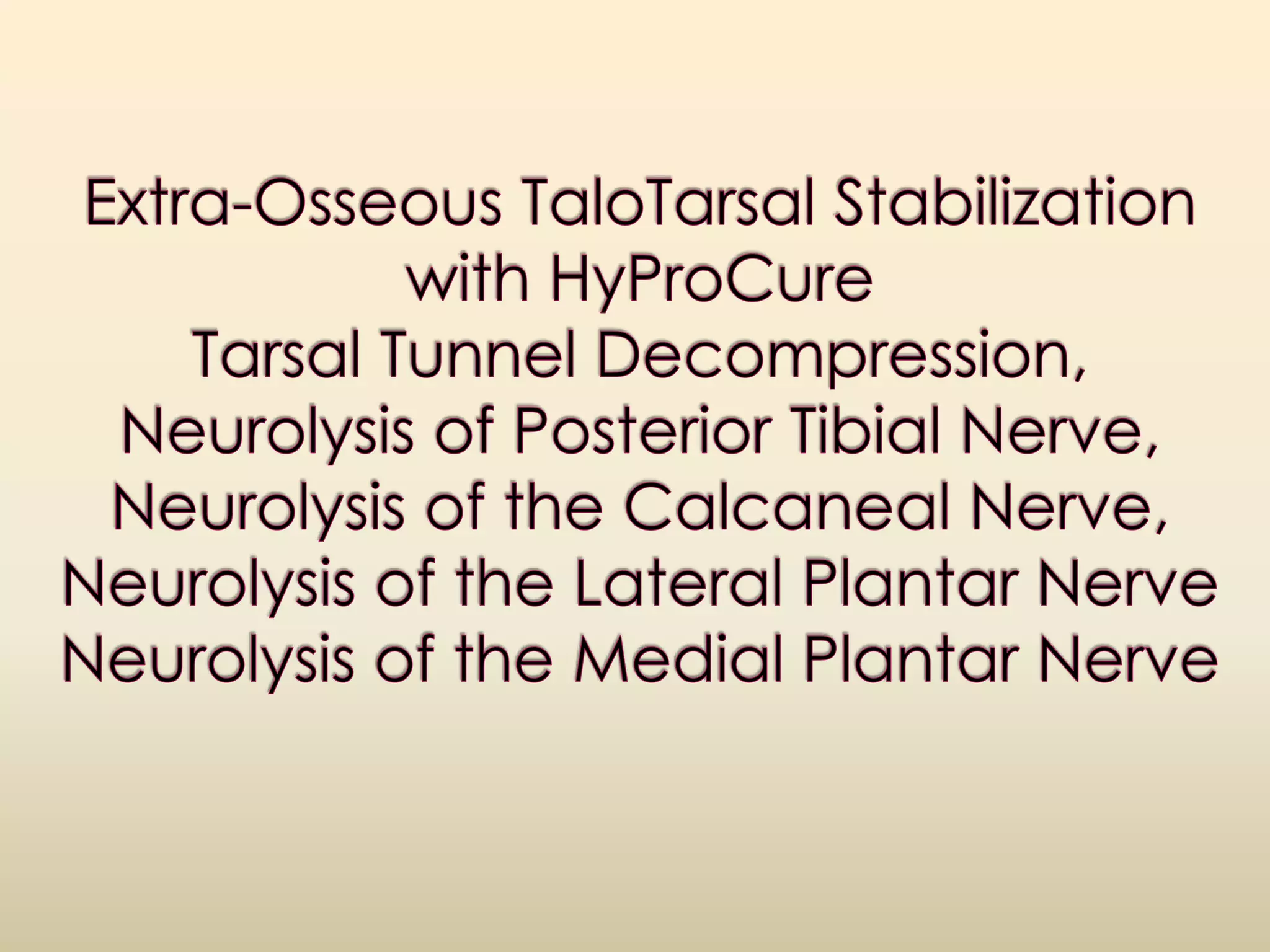 Extra-Osseous TaloTarsal Stabilization with HyProCureTarsal Tunnel Decompression, Neurolysis of Posterior Tibial Nerve, Neurolysis of the Calcaneal Nerve, Neurolysis of the Lateral Plantar NerveNeurolysis of the Medial Plantar Nerve