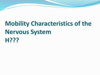 Mobility Characteristics of the
Nervous System
H???
 